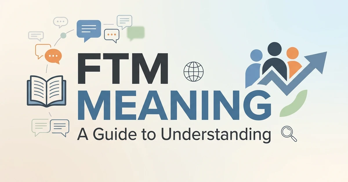FTM meaning explained with common meanings and context